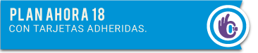 Plan Ahora 18 - 18 cuotas con tarjetas adheridas.